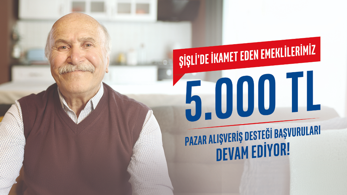 ŞİŞLİ'DE İKAMET EDEN EMEKLİLERİMİZ İÇİN 5 BİN TL PAZAR ALIŞVERİŞ DESTEĞİ DEVAM EDİYOR.